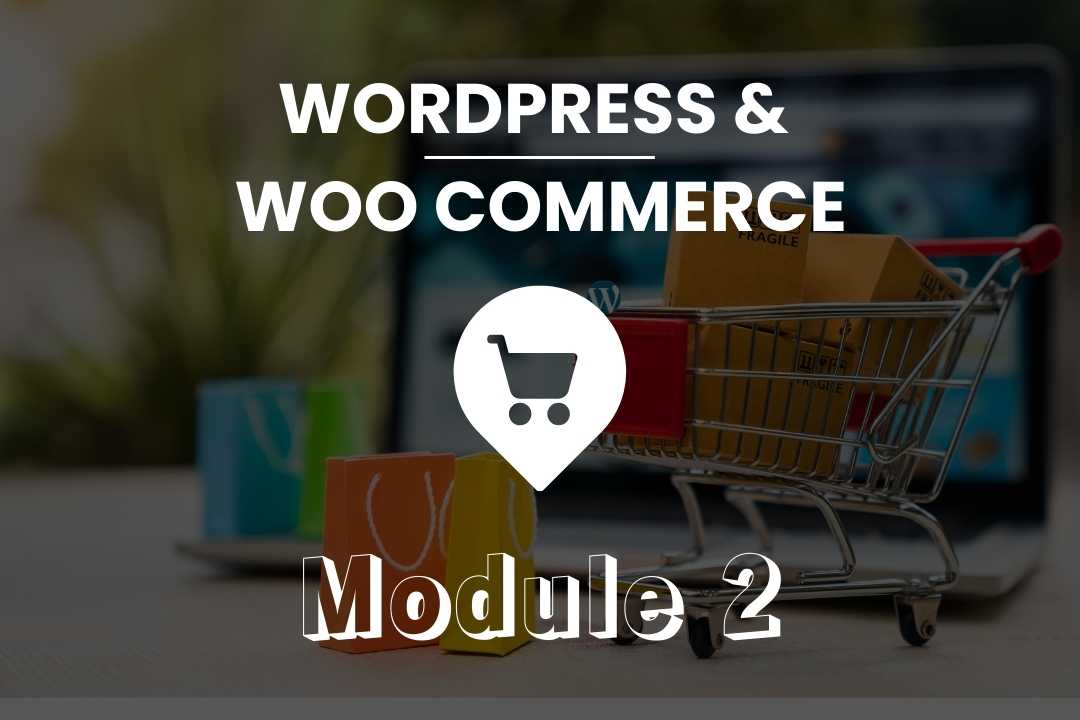Création d'une boutique avec WordPress & Woo Commerce – Module 2